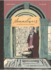 Semmelweis - Le médecin des femmes - Steinkis