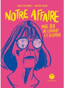 Notre affaire - Une BD de combat et d'espoir - 