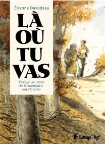 Là où tu vas - Voyage au pays de la mémoire qui flanche - Futuropolis