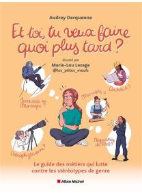 Et toi, tu veux faire quoi plus tard ? Le guide des métiers qui lutte contre les stéréotypes de genre - 