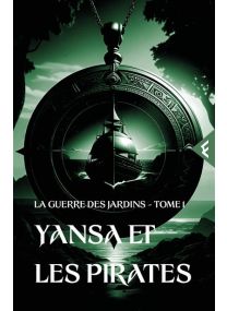 La guerre des Jardins - Tome 1 Yansa et les pirates - 