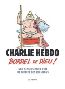 Charlie Hebdo - Bordel de Dieu ! -