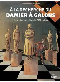 A la recherche du damier à galons. L'histoire secrète du FC Lorient -