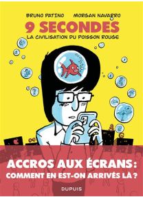 9 secondes, la civilisation du poisson rouge - Petit traité sur le marché de l'attention - Dupuis