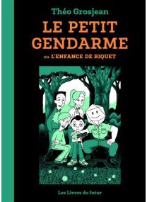 LE PETIT GENDARME - ou L'enfance de Riquet - Tome 01 -