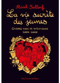 La vie secrète des jeunes - Choses vues et entendues 2004 - 2009 - Tome 1 -
