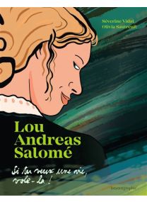 Lou Andreas-Salomé - Si tu veux une vie, vole-la -