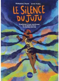 Le Silence du Juju - Itinéraire d'une Nigériane, de la prost - 