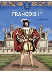 François 1er Le roi fougueux - 