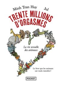Trente millions d'orgasmes - La vie sexuelle des animaux - 