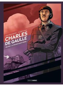 Charles de Gaulle, la France martyrisée - 