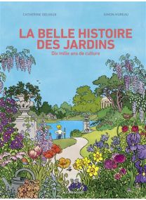 La belle histoire des jardins - 