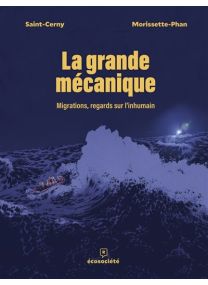 La grande mécanique - Migrations, regards sur l’inhumain - 