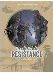 Les Enfants de la Résistance - Tome 10 - La guerre n'est pas finie - 