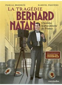 L'homme le plus détesté de France - La tragédie Bernard Natan - 