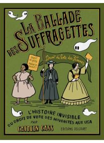 La Ballade des suffragettes - L'histoire invisible du droit de vote des minorités aux USA - Delcourt