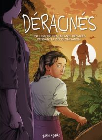 Déracinés - Une histoire des enfants déplacés pendant la décolonisation -