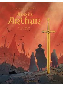 Après Arthur - Tome 1 - Le trône et l'épée -