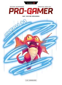 Pro gamer - Tome 2 - Ma vie de Dragon -
