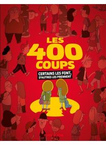 Les 400 coups Certains les font, et d'autres les prennent -
