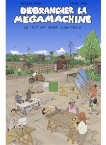 Débrancher la mégamachine Le futur sera low-tech -