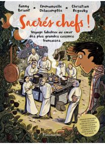 Sacrés chefs ! Voyage fabuleux au coeur des plus grandes cuisines françaises -
