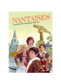 Nantaises Elles ont fait l'histoire de leur ville -