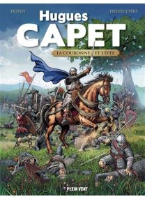 Hugues Capet - La couronne et l'épée -
