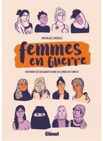 Femmes en guerre Histoires de solidarité dans les zones de conflit - Glénat