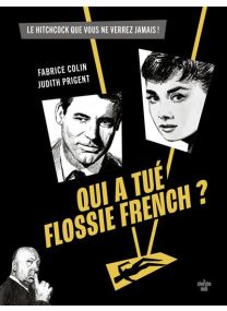 Qui a tué Flossie French ? - Le film de Hitchcock que vous ne verrez jamais -