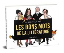 Les Bons mots de la littérature - Petites phrases, grands esprits. - Robert Laffont