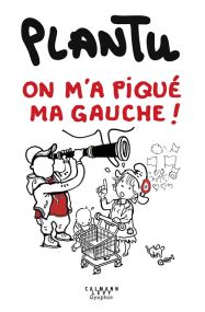L'année de Plantu 2026 On m'a piqué ma gauche ! - Calmann-Levy