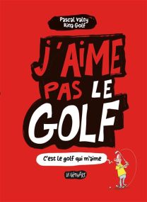 J'aime pas le golf C'est le golf qui m'aime - La Valtyniere