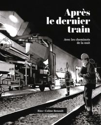 Après le dernier train - Avec les cheminots de la nuit - Les Echappes