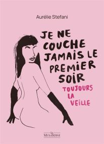 Je ne couche jamais le premier soir. Toujours la veille - La Musardine Eds