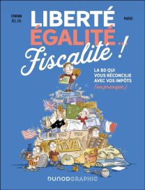 Liberté, Égalité... Fiscalité La BD qui vous réconcilie avec vos impôts (ou presque) - Dunod