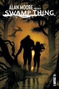 ALAN MOORE PRESENTE SWAMP THING - Tome 3 - Urban Comics