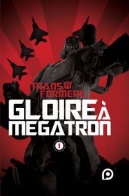 The Transformers Gloire à Mégatron - Kurokawa Eds