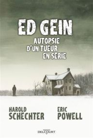 Ed Gein Autopsie d'un tueur en série - Delcourt