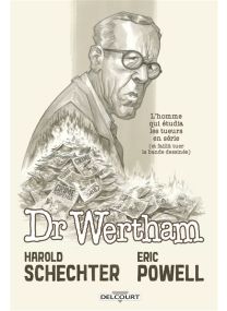L'Homme qui étudia les tueurs en série et faillit tuer l'industrie de la BD - Docteur Wertham - Delcourt