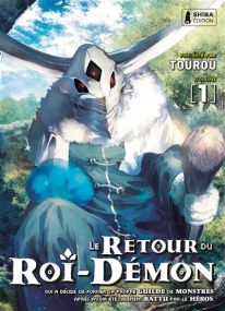 Le Retour du Roi-Démon qui a décidé de former sa propre guilde de monstres après avoir été salement battu par le héros. - Le Retour du Roi-Démon T01 - Shiba