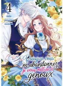 Puisque vous m'abandonnez, je vous mettrai à genoux - Tome 04 - 
