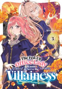 The Fed-Up Office Lady Wants to Serve the Villainess - Tome 03 - Meian