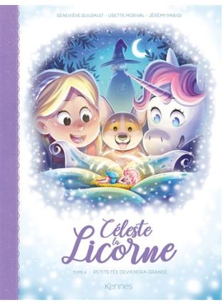Céleste La Licorne - Petite fée deviendra grande  ! - Kennes Editions