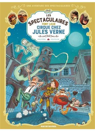 Les Spectaculaires T6 : Les Spectaculaires font leur cirque chez Jules Verne - Rue De Sèvres