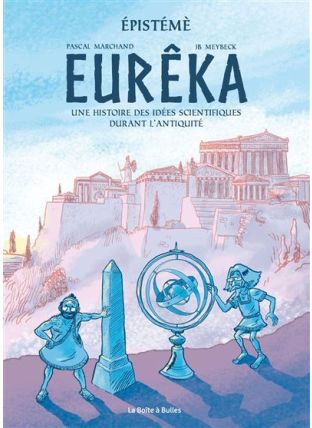 Episteme T01 Eurêka - Histoire des idées scientifiques durant l'Antiquité - La Boîte à bulles