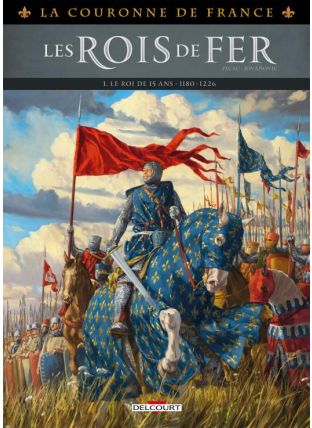 La Couronne de France - Les Rois de fer T01 - 1179-1226 : Le Roi de 15 ans - Delcourt