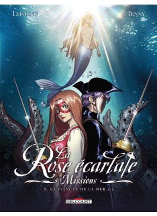 La Rose écarlate - Missions T10 - La fiancée de la mer 2/2 - Delcourt