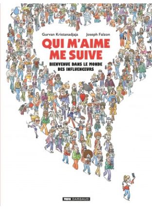 Qui m&#039;aime me suive : Bienvenue dans le monde des influenceurs - Dargaud