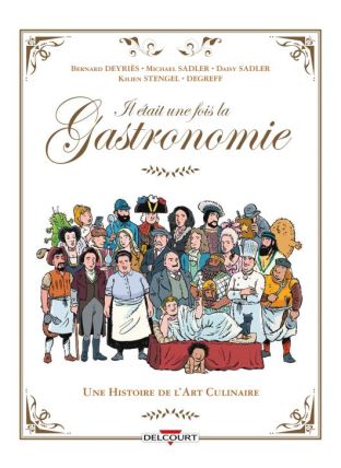 Il était une fois la gastronomie - Une histoire de l&#039;art culinaire - Delcourt